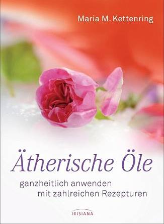 Ätherische Öle: ganzheitlich anwenden mit zahlreichen Rezepturen - Eliane Zimmermann - Aromatherapie