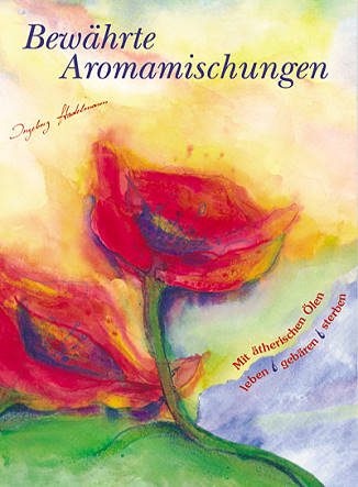 bewaehrte_aromamischungen_ingeborg_stadelmann Bewährte Aromamischungen: Mit ätherischen Ölen leben - gebären - sterben - Ingeborg Stadelmann