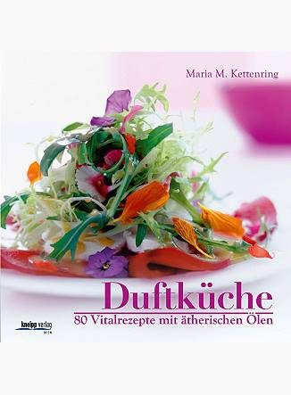 duftkueche_maria_m_kettenring Duftküche: 80 Vitalrezepte mit ätherischen Ölen - Maira M. Kettenring - Eliane Zimmermann - Aromatherapie
