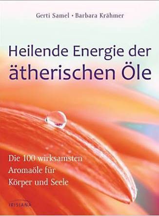 heilende_energie_samel_kraehmer Heilende Energie der ätherischen Öle: Die 100 wirksamsten Aromaöle für Körper und Seele - Aromatherapie - Eliane Zimmermann