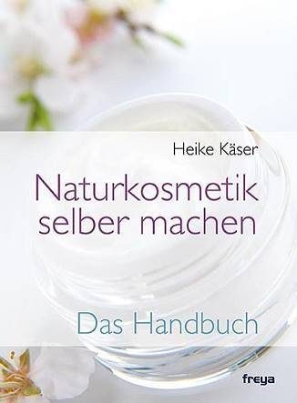 naturkosmetik_selber_machen_heike_kaeser Naturkosmetik selber machen: Das Handbuch - Heike Käser - Eliane Zimmermann - Aromatherpie