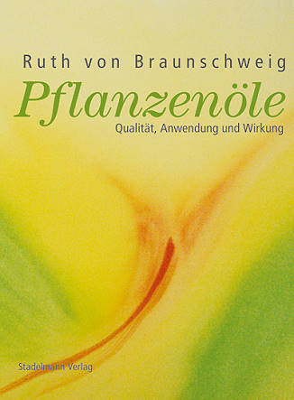 Pflanzenöle: Qualität, Anwendung & Wirkung - Eliane Zimmermann - Aromatherapie