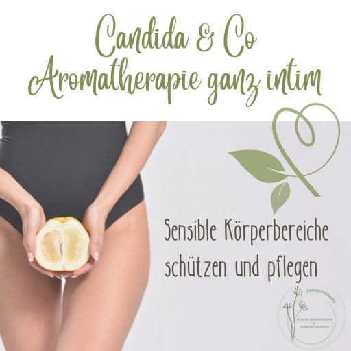 Web-Seminar Candida & Co. - Aromatherapie intim - Eliane Zimmerann Aromapraxis